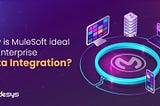 Why is MuleSoft ideal for Enterprise Data Integration?