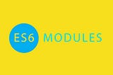 ES6 Modules