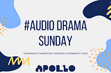 A header for the article. On a light gray background, abstract retro doodles in navy blue, powder blue, lemon yellow, and mango frame the title and subtitle text. The title reads, “[Hashtag] Audio Drama Sunday” in an all-caps sans-serif navy blue font. Under it reads the title in a similar font: “Community marketing through community love.” At the bottom of the image is the Apollo logo in navy blue.