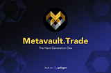 Introducing Metavault.Trade — the next generation DEX