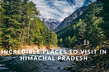 Incredible places of Himachal Pradesh