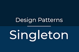 Singleton Design Pattern (Java)