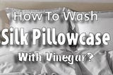 “Revitalize Your Silk Pillowcase: A Comprehensive Guide to Washing with Vinegar”