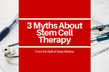 3 Myths about Stem Cell Therapy
