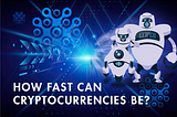 How fast can cryptocurrencies be?