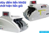 Máy đếm tiền MASU phát hiện tiền giả