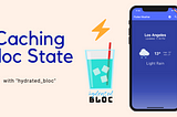 Caching Bloc State with “hydrated_bloc”