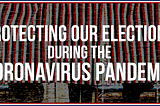 Protecting Our Elections During the Coronavirus Pandemic