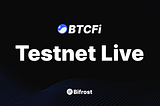 BTCFi Testnet Live