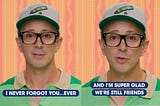 2 panels of bespectacled Steve Burns in a beige cap with a green striped crayon and a green striped polo shirt, saying “I never forgot you…ever” and “And I’m super glad we’re still friends.”