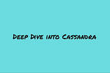 Deep Dive into Cassandra