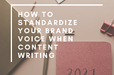 How to Standardize Your Brand Voice When Content Writing