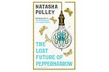 Book review: The Lost Future of Pepperharrow by Natasha Pulley