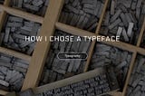 How I chose a typeface