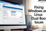 How to Fix Windows and Linux Dual Boot Not Showing Boot Manager