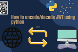 How to encode and decode jwt token using python