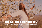 The Science Behind Joy: A Glimpse into Our Inner Workings