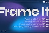 Introducing Frame It: An Arbitrum x Farcaster Buildathon