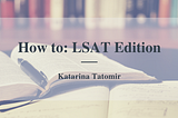How to: LSAT Edition