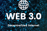 Web 3.0 — The Decentralized Web