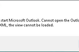 cannot start Microsoft Outlook cannot open outlook window invalid xml the view cannot be loaded
