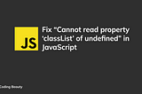 How to easily fix the “Cannot read property ‘classList’ of null” error in JavaScript