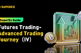 SuperEx Guide:Futures Trading-Advanced Trading Journey（IV）
