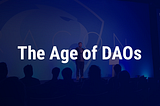 The Age of DAOs