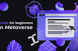 Guide to Understanding the Metaverse for Beginners