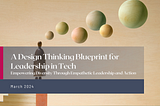 A Design Thinking Blueprint for Leadership in Tech