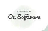 An attempt at a unified theory on software engineering