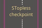 STOPLESS CHECKPOINT