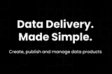 RAW Data Product Platform — Data Delivery. Made Simple.