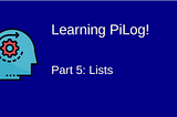 Learning Pilog — 5: Lists