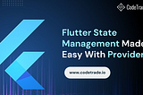Flutter State Management Made Easy With Provider