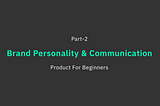Brand Personality & Communication for Beginners