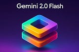 Gemini 2.0 Flash