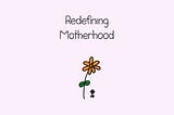 Redefining Motherhood: Finding Courage in Our Imperfections