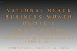 NATIONAL BLACK BUSINESS MONTH QUOTE 8: Smitten, Darling