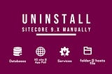 Uninstall Sitecore 9.X Manually