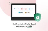 Best Free VPNs in 2024 for Speed and Security in India