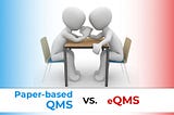 How suffocating is a paper-based system vs. eQMS?