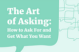 Subtle Art of Asking & get whatever the Fuck you want!