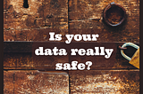 IS YOUR DATA REALLY SAFE ? : Data Protection in Africa