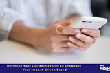 Optimize Your LinkedIn Profile to Showcase Your Impact-Driven Brand