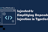 Simplifying Dependency Injection in TypeScript with Injected-ts