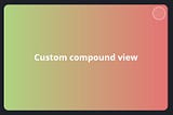 I : Creating your own Compound Views