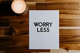 How to Turn Worry on its Head