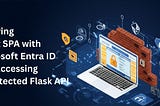 Securing a React SPA with Microsoft Entra ID and Accessing a Protected Flask API