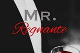 How Mr. Regnante came into Being